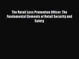The Retail Loss Prevention Officer: The Fundamental Elements of Retail Security and Safety