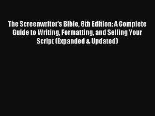 (PDF Download) The Screenwriter's Bible 6th Edition: A Complete Guide to Writing Formatting