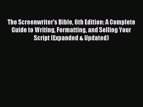 (PDF Download) The Screenwriter's Bible 6th Edition: A Complete Guide to Writing Formatting