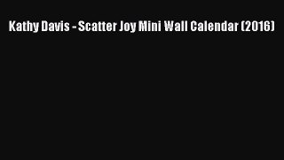 Kathy Davis - Scatter Joy Mini Wall Calendar (2016)  Free Books