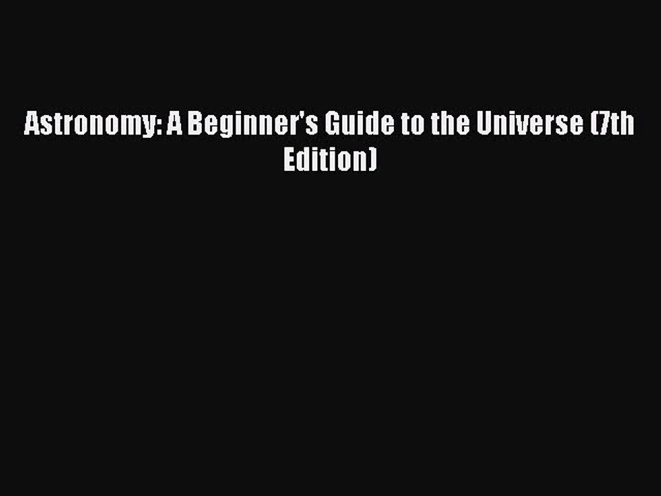 (PDF Download) Astronomy: A Beginner's Guide to the Universe (7th Edition) Download