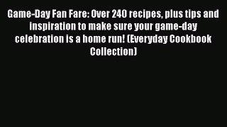 Game-Day Fan Fare: Over 240 recipes plus tips and inspiration to make sure your game-day celebration