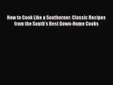 How to Cook Like a Southerner: Classic Recipes from the South's Best Down-Home Cooks  Read