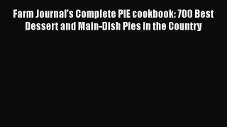 Farm Journal's Complete PIE cookbook: 700 Best Dessert and Main-Dish Pies in the Country Free