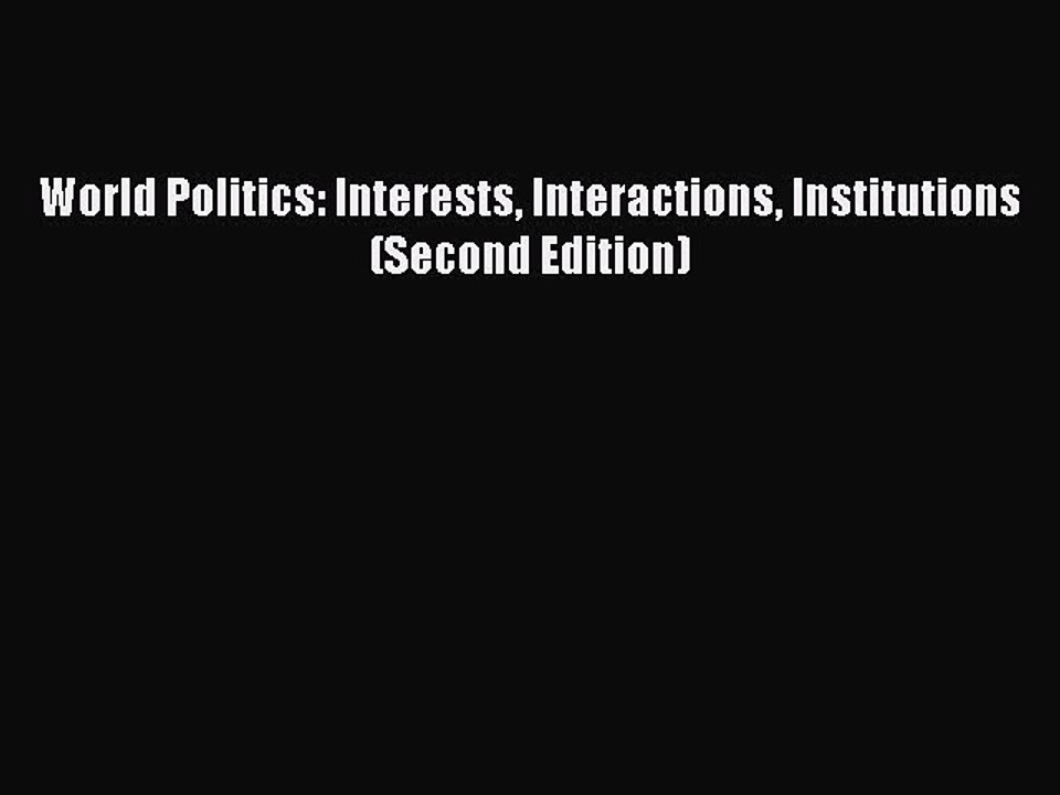 (PDF Download) World Politics: Interests Interactions Institutions (Second Edition) Read Online