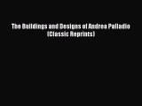 (PDF Download) The Buildings and Designs of Andrea Palladio (Classic Reprints) Download