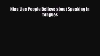 (PDF Download) Nine Lies People Believe about Speaking in Tongues PDF