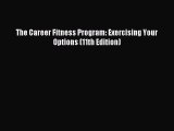 (PDF Download) The Career Fitness Program: Exercising Your Options (11th Edition) Read Online