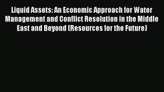 Liquid Assets: An Economic Approach for Water Management and Conflict Resolution in the Middle