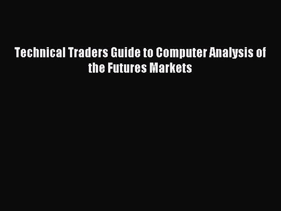 [PDF Download] Technical Traders Guide to Computer Analysis of the Futures Markets [Download]