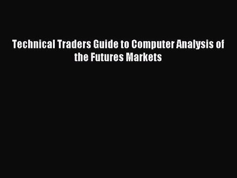 [PDF Download] Technical Traders Guide to Computer Analysis of the Futures Markets [Download]