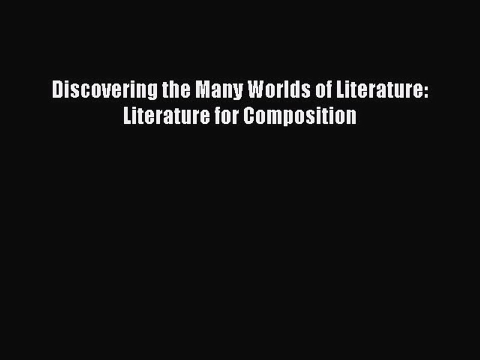 [PDF Download] Discovering the Many Worlds of Literature: Literature for Composition [Download]