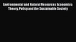 Environmental and Natural Resources Economics: Theory Policy and the Sustainable Society  Read