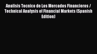 [PDF Download] Analisis Tecnico de Los Mercados Financieros / Technical Analysis of Financial