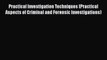 Practical Investigation Techniques (Practical Aspects of Criminal and Forensic Investigations)