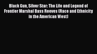 Black Gun Silver Star: The Life and Legend of Frontier Marshal Bass Reeves (Race and Ethnicity