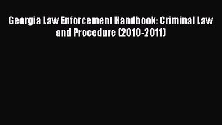 Georgia Law Enforcement Handbook: Criminal Law and Procedure (2010-2011)  Free Books