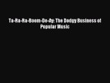(PDF Download) Ta-Ra-Ra-Boom-De-Ay: The Dodgy Business of Popular Music Read Online