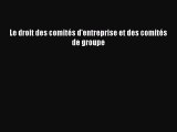 [PDF Download] Le droit des comités d'entreprise et des comités de groupe [PDF] Full Ebook