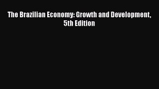 The Brazilian Economy: Growth and Development 5th Edition  Free Books