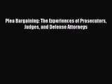 Plea Bargaining: The Experiences of Prosecutors Judges and Defense Attorneys  Read Online Book
