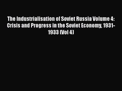 The Industrialisation of Soviet Russia Volume 4: Crisis and Progress in the Soviet Economy
