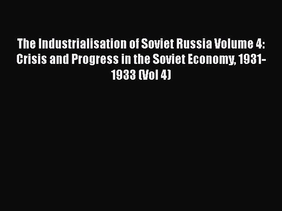 The Industrialisation of Soviet Russia Volume 4: Crisis and Progress in the Soviet Economy