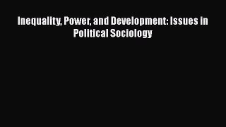 Inequality Power and Development: Issues in Political Sociology  Free Books