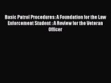 Basic Patrol Procedures: A Foundation for the Law Enforcement Student : A Review for the Veteran
