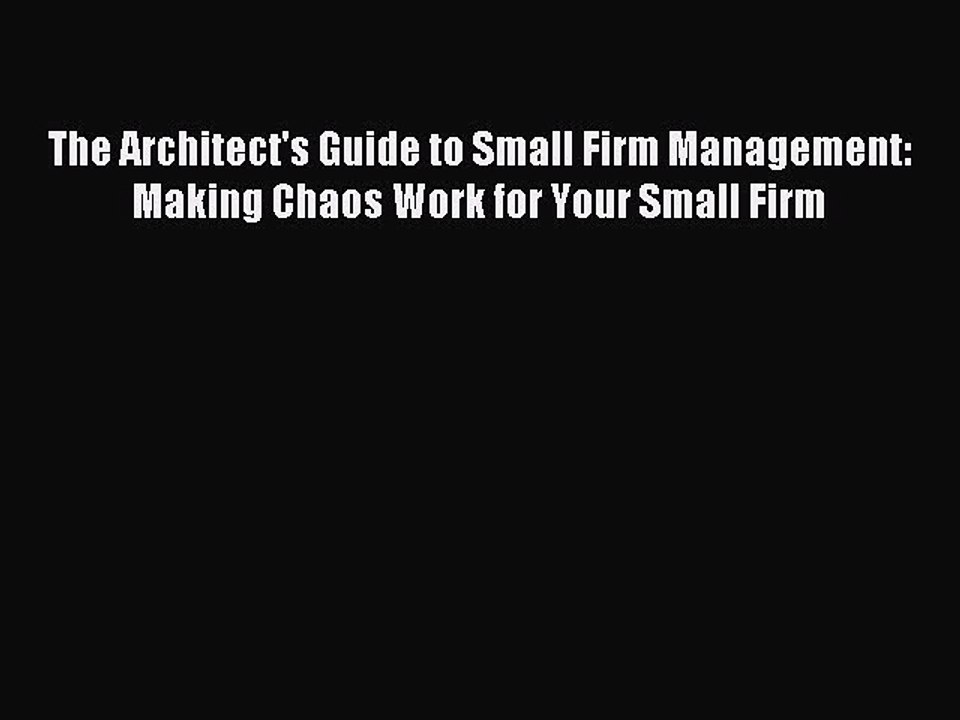 (PDF Download) The Architect's Guide to Small Firm Management: Making Chaos Work for Your Small