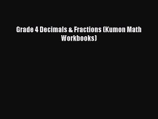 (PDF Download) Grade 4 Decimals & Fractions (Kumon Math Workbooks) PDF