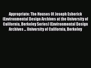 (PDF Download) Appropriate: The Houses Of Joseph Esherick (Environmental Design Archives at