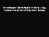 Susan Feniger's Street Food: Irresistibly Crispy Creamy Crunchy Spicy Sticky Sweet Recipes