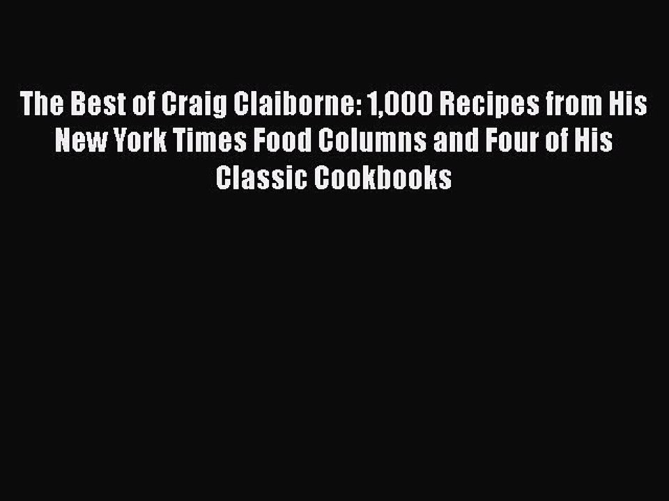 The Best of Craig Claiborne: 1000 Recipes from His New York Times Food Columns and Four of