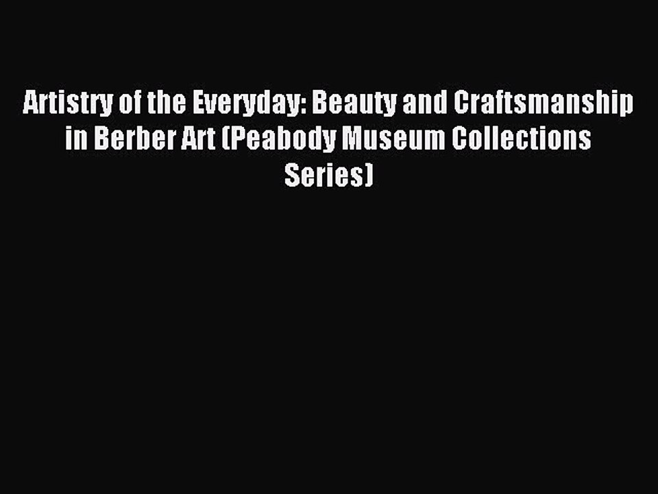 (PDF Download) Artistry of the Everyday: Beauty and Craftsmanship in Berber Art (Peabody Museum