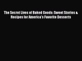 The Secret Lives of Baked Goods: Sweet Stories & Recipes for America's Favorite Desserts  Read