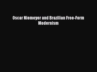 (PDF Download) Oscar Niemeyer and Brazilian Free-Form Modernism Download