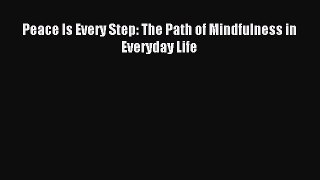 (PDF Download) Peace Is Every Step: The Path of Mindfulness in Everyday Life Read Online