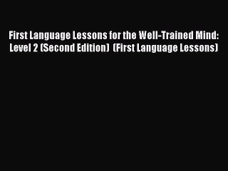 (PDF Download) First Language Lessons for the Well-Trained Mind: Level 2 (Second Edition)