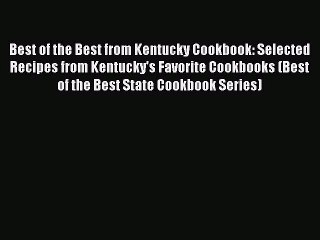 Best of the Best from Kentucky Cookbook: Selected Recipes from Kentucky's Favorite Cookbooks