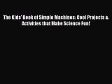 (PDF Download) The Kids' Book of Simple Machines: Cool Projects & Activities that Make Science