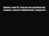 [PDF Télécharger] Annales tome 33 : Concours de contrôleur des douanes concours administratifs