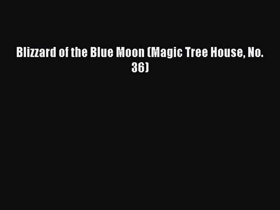 (PDF Download) Blizzard of the Blue Moon (Magic Tree House No. 36) Read Online