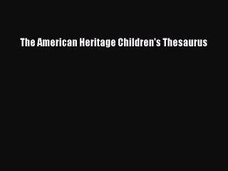 (PDF Download) The American Heritage Children's Thesaurus PDF
