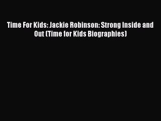 (PDF Download) Time For Kids: Jackie Robinson: Strong Inside and Out (Time for Kids Biographies)