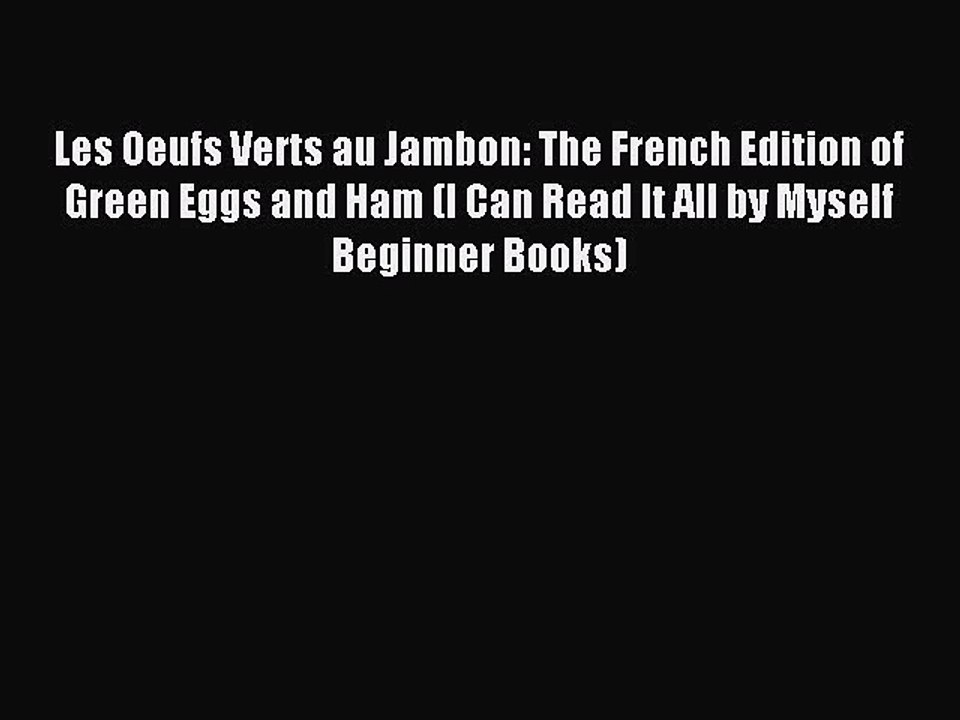 (PDF Download) Les Oeufs Verts au Jambon: The French Edition of Green Eggs and Ham (I Can Read