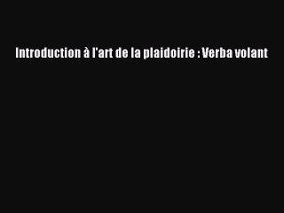 [PDF Télécharger] Introduction à l'art de la plaidoirie : Verba volant [Télécharger] en ligne