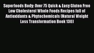 Superfoods Body: Over 75 Quick & Easy Gluten Free Low Cholesterol Whole Foods Recipes full