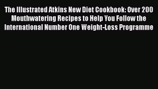 The Illustrated Atkins New Diet Cookbook: Over 200 Mouthwatering Recipes to Help You Follow