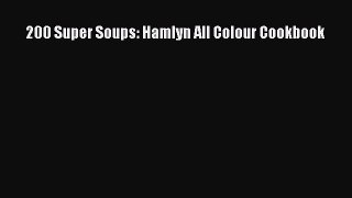 200 Super Soups: Hamlyn All Colour Cookbook  Free Books